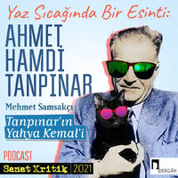#22 Mehmet Samsakçı Anlatıyor: "Tanpınar'ın Yahya Kemal'i" by Sanat Kritik