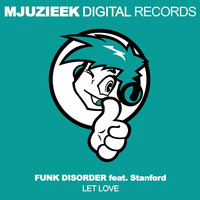 Funk Disorder feat. Stanford - Let Love (Original Mix) by Mjuzieek Digital