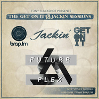 The Get On It & Jackin' Sessions - Future Flex 24/03/15 by Tony SlackShot
