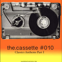 the.cassette by Ronny Díaz #010 -Classics Anthems Part I - . by Ronny Díaz