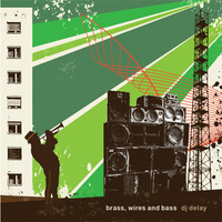 DJ Delay Presents - Brass Wires & Bass #1