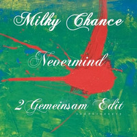 Milky Chance - Nevermind (2Gemeinsam Edit ) by 2Gemeinsam