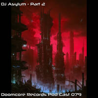 Doomcore Records Pod Cast 079 - DJ Asylum - Part 2 by Omnicore Records