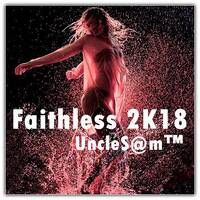 UncleS@m™ Faithless 2K18 by UncleS@m™