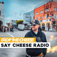 591 SAY CHEESE Radio #591 by Drop The Cheese
