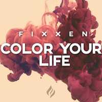 Fixxen - Color Your Life (Original Mix) by Fixxen