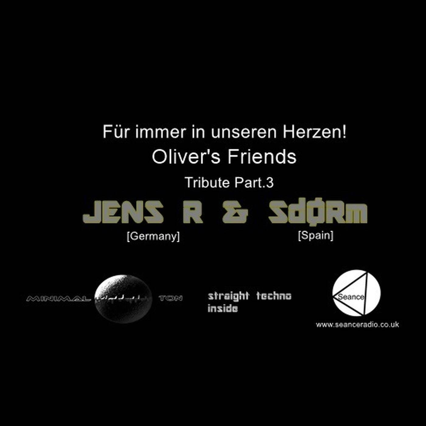 Oliver's Friends '' Jens R &amp; SdØRm '' Tribute Part.3 @ Minimalton RadioShow [Germany] for Seance Radio [UK]