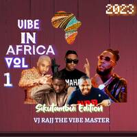 2023 VIBE IN AFRICA VOL 1 Sikutambui Edition VJ RAJJ THE VIBE MASTER by VJ RAJJ THE VIBE MASTER(MR DUBAI)