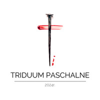 Triduum Paschalne 2024r.