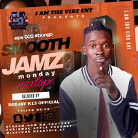 DEEJAY 13K OFFICIAL SMOOTH JAMZ MONDAY EPS 002 #BONGO by @dj k13 official