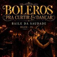 BOLEROS PRA CURTIR &amp; DANÇAR BAILE DA SAUDADE BELÉM PA by Carlos Henrique Rodrigues