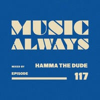 E117 Music Always x Hamma The Dude by Music Always
