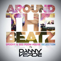 Around The Beatz - Groovy &amp; Big Room House Selection by Danny Verde