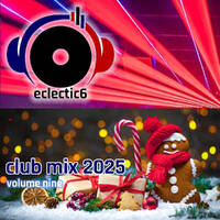 eclectic6 Club Mix 2025 Volume 9 by DJeclectic6