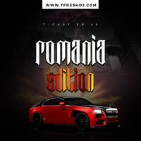 T-CAST EP 45 (ROMANIA EDITION) by T-Fresh