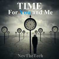 NevTheTech - Time for You and Me by NevTheTech