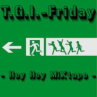 T.G.I.-Friday - Hey Hey MiXtape by T.G.I.-Friday