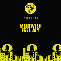 Milkwish - Feel My [Nervous NYC] OUT 15th February by Milkwish