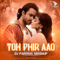 Toh Phir Aao (Mashup) - DJ Paroma by DJ Paroma