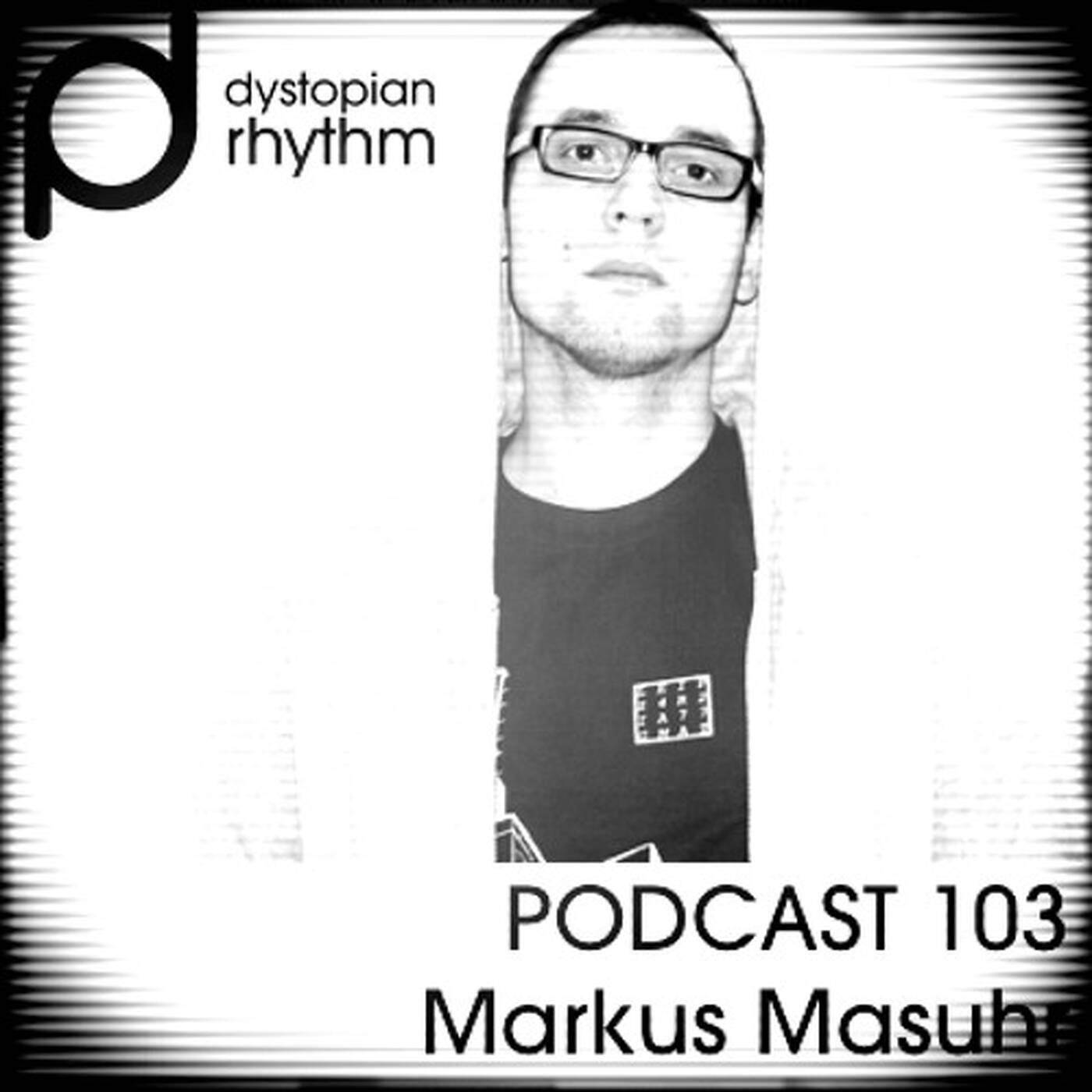 Dystopian Rhythm Podcast 103 - Markus Masuhr episode artwork