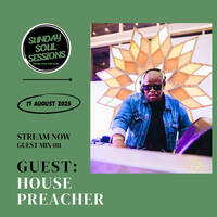 Sunday Soul Sessions Guest Mix 011 by House Preacher by Sunday SoulSessions