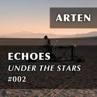 Echoes Under the Stars #002 (feat. Allen Watts, Ciaran McAuley, Bo Bruce, Daniel Kandi &amp; Sneijder) by ARTEN