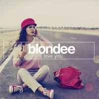 Blondee - I Love You (Original Mix) (OUT NOW) by Blondee