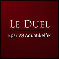 Le Duel #1 : Epsi VS Aquatikelfik by Le Duel