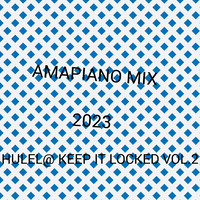 AMAPIANO KEEP IT LOCKED VOL.2.0 - HULELA by Ripfumelo Makhubele