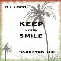 DJ Loco - Keep Your Smile - Raggatek Mix by dj loco