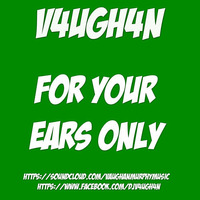 V4UGH4N - For Your Ears Only by V4UGH4N/ Vaughan Murphy