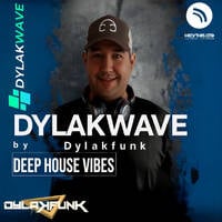 Dylakwave 52 - Hosted By Dylakfunk [Exclusive Deep House &amp; Lounge Guest Mix] by DYLAKFUNK
