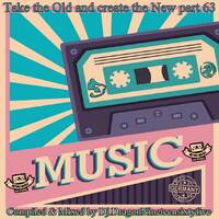 Take the Old and create the New part 63 by Dj.Dragon1965 by Dj.DragonNineteensixtyfive