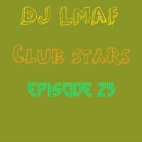 LMAF CLUB STARS EPISODE 25 by Deejay LMAF