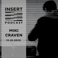Miki Craven Insert Podcast - October 2015 by INSERT Techno - Barcelona Concept