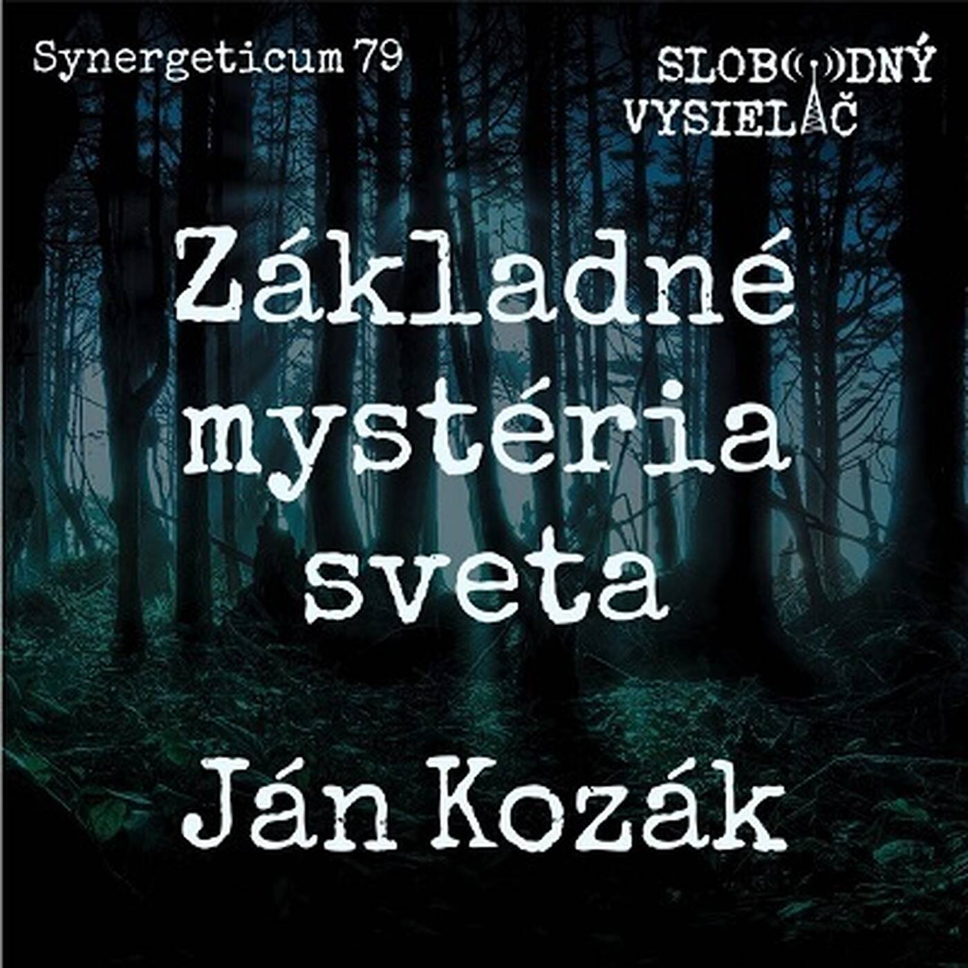 Synergeticum 79 - 2019-07-09 Základné mystériá sveta s Jánom Kozákom episode artwork