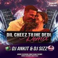 Dil Cheez Tujhe Dedi ( Bang The Club Remix ) - DJ SIZZ &amp; DJ ANKIT by DJ SIZZ OFFICIAL