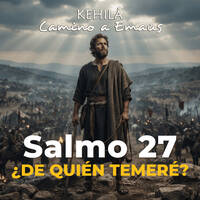 Salmo 27 | ¿De quien temeré? by Kehila Camino a Emaus
