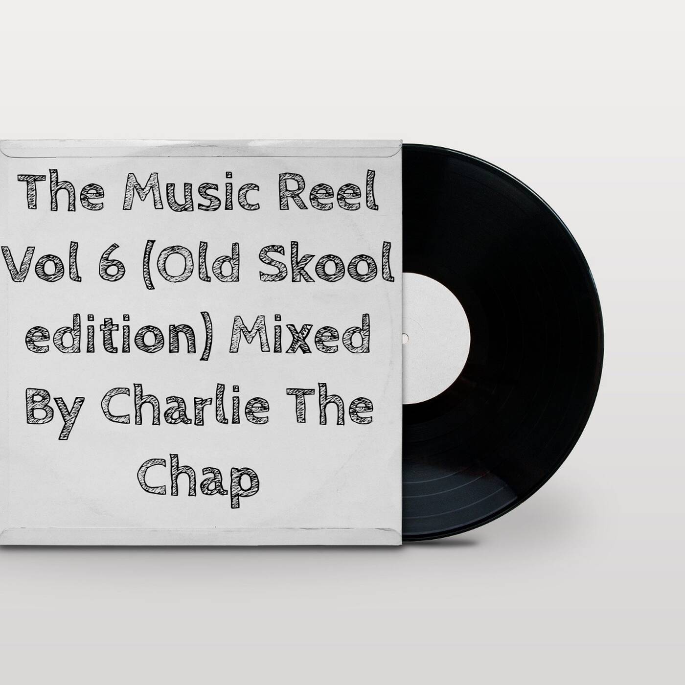 The Music Reel Vol 6 (Old Skool Edition) Mixed By Charlie The Chap episode artwork