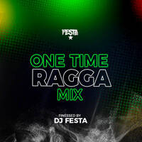 DJ FESTA ONE TIME RAGGA MIX by Dj Festa 254