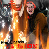 Nick The Hero (FREE DOWNLOAD!!!) by Elvis Einstein