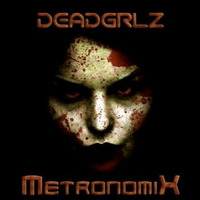 DeadGrlZ (Radio Edit) by MetronomiX