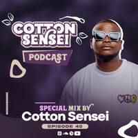 Cotton Sensei Podcast - Episode 45 (Special Mix By Cotton Sensei) by Cotton Sensei Podcast