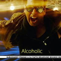 Alcoholic - DJBIGDADDY PRASAD & DJ FAITH MELBOURNE BOUNCE MIX by DJ FAITH 