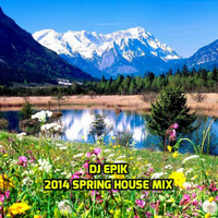 dJ epiK - 2014 Spring House Mix by dJ epiK
