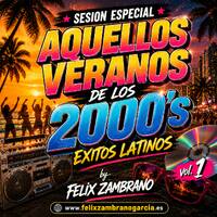 AQUELLOS VERANOS DE LOS 2000's EXITOS LATINOS vol.1 by FELIX ZAMBRANO by Felix Zambrano