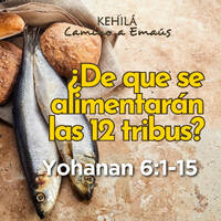 Juan 6:1-15 | ¿De que se alimentarán las 12 tribus? by Kehila Camino a Emaus