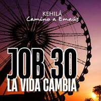 Job 30 | La Vida cambia. by Kehila Camino a Emaus