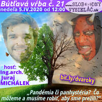 Bútľavá vŕba 21 - 2020-04-05 „Pandémia či panhystéria? alebo Čo môžeme a musíme urobiť, aby sme prežili?“ by Slobodný Vysielač