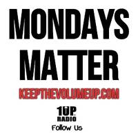 Mondays Matter by 1UP RADIO... KeepTheVolumeUp.com...